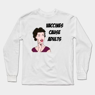 Vaccines Cause Adults Long Sleeve T-Shirt